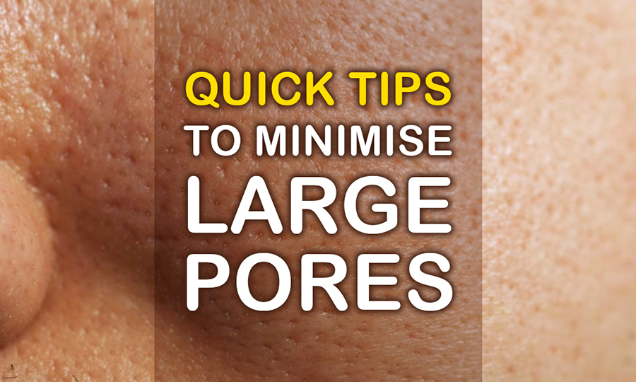 Quick Tips to Reduce Appearance of Large Pores